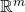 \mathbb{R}^m