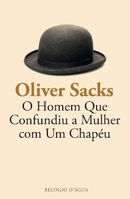 Capa do livro O Homem Que Confundiu a Mulher com Um Chapéu de Oliver Sacks