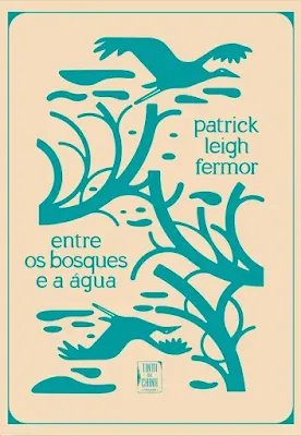 Capa do livro entre os bosques e a água de patrick leigh fermor