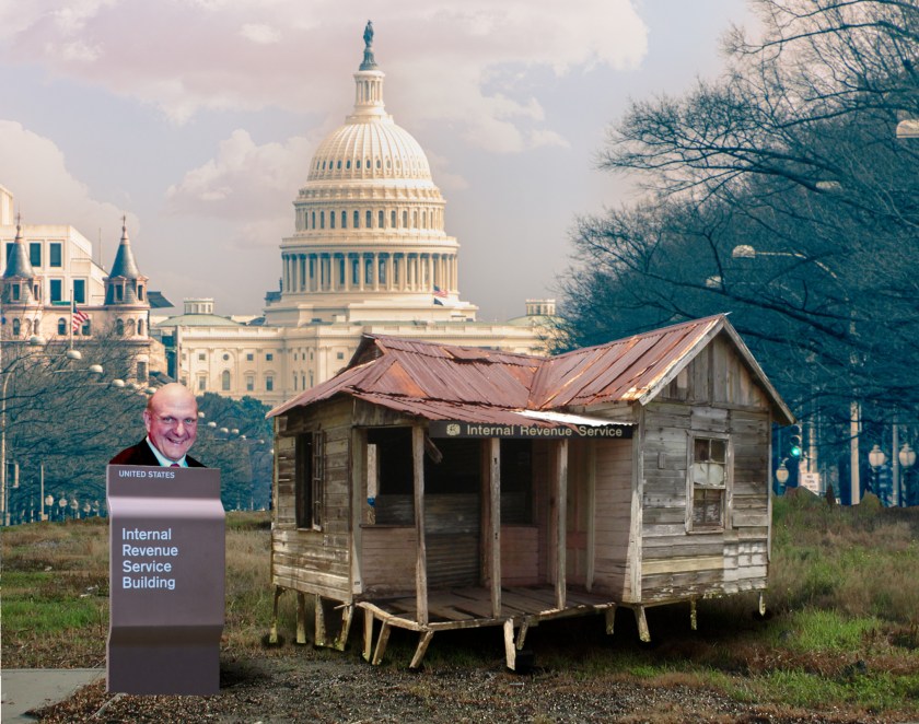 A dilapidated shack. A sign reading 'Internal Revenue Service Building' stands next to it. From its eaves depends another sign, reading 'Internal Revenue Service' and bearing the IRS logo. From the window of the shack beams the grinning face of billionaire Steve Ballmer. Behind the shack is a DC avenue terminating in the Capitol Dome.