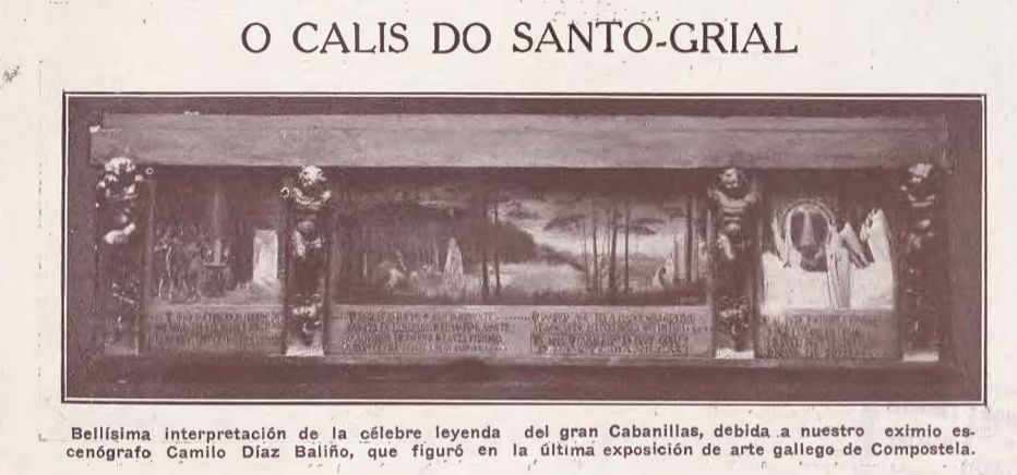 O CALIS DO SANTO-GRIAL
Bellísima interpretación de la célebre leyenda del gran Cabanillas, debida a nuestro eximio escenógrafo Camilo Díaz Baliño, que figuró en la última exposición de arte gallego de Compostela.