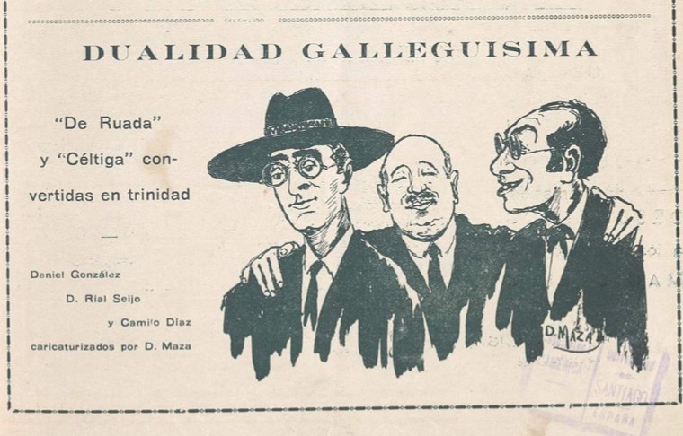 DUALIDAD GALLEGUISIMA
"De Ruada"
y "Céltiga" con-
vertidas en trinidad
Daniel González
D. Rial Seijo
y Camilo Díaz
caricaturizados por D. Maza