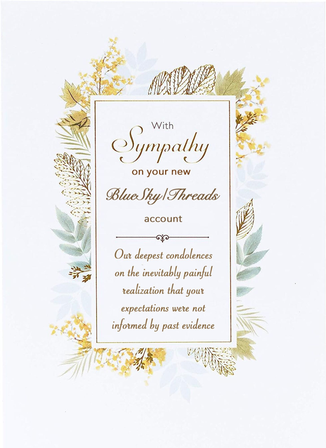 Condolence card reading: With Sympathy on your new Bluesky/Threads account. Our deepest condolences on the inevitability painful realization that your expectations were not informed by past evidence.