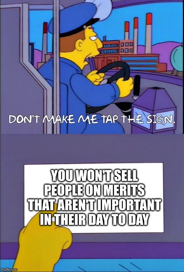 Simpsons bus driver meme. He taps a sign that reads: You won't sell people on merits that aren't important in their day to day