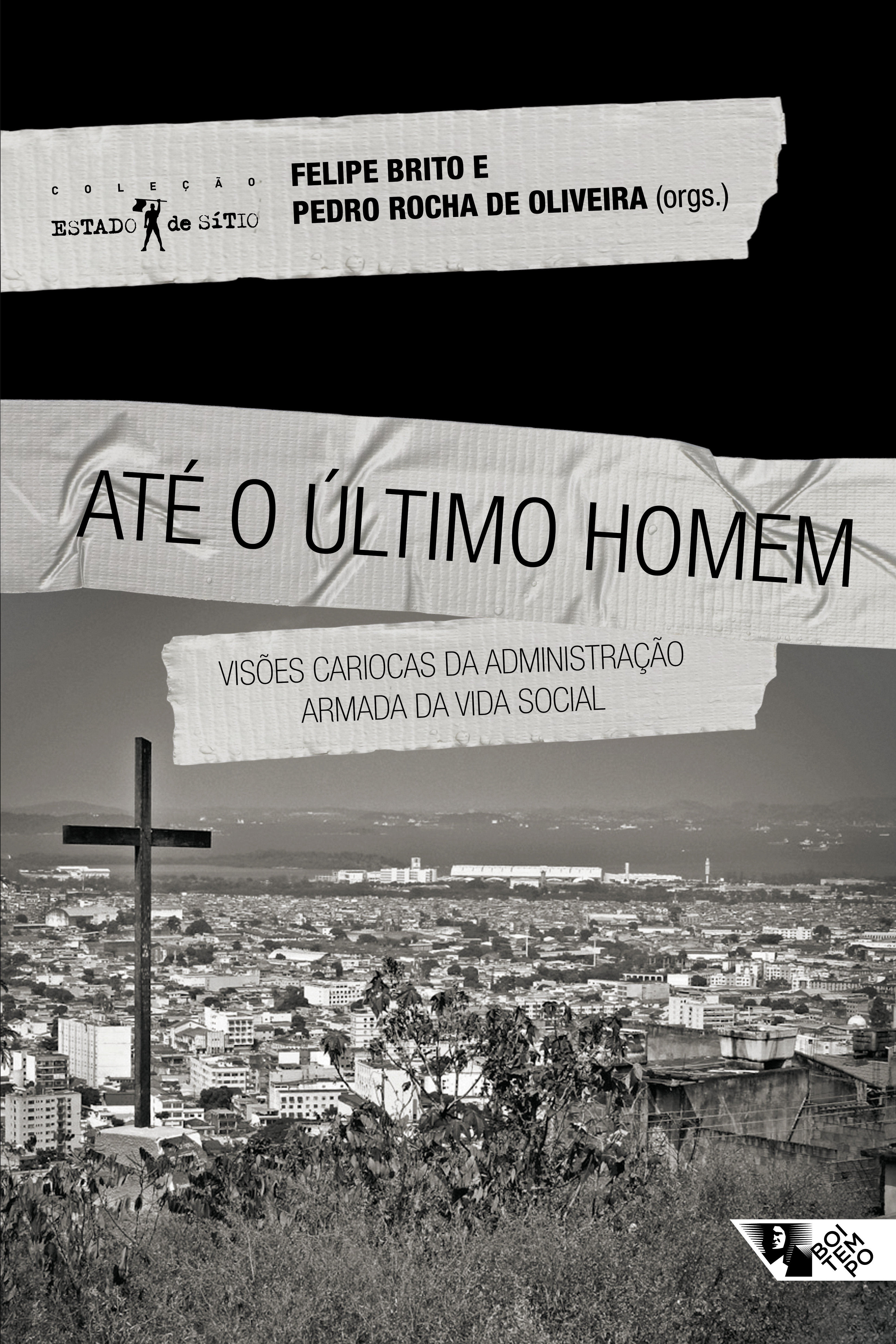 Capa do livro Até o último homem: visões cariocas da administração armada da vida social de Felipe Brito e Pedro Rocha de Oliveira (orgs.)