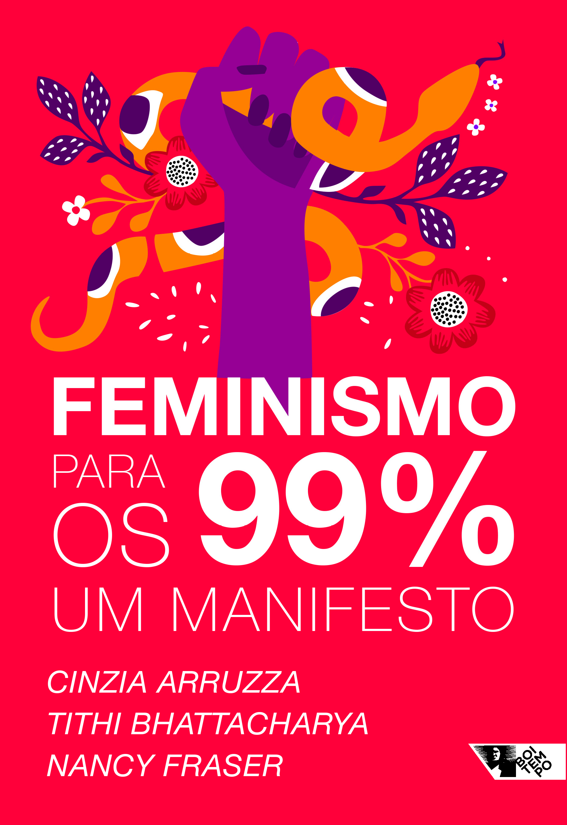 Capa do livro Feminismo para os 99%: Um Manifesto de Cinzia Arruzza, Tithi Bhattacharya e Nancy Fraser