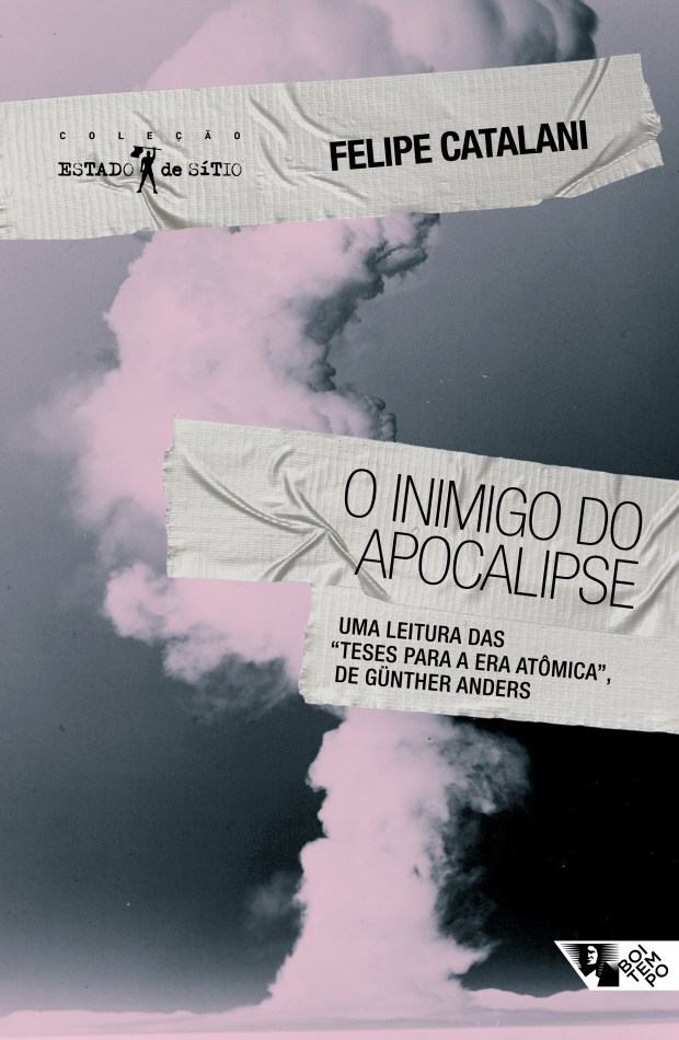 Capa do livro O inimigo do apocalipse: Uma leitura das "Teses para a era atômica", de Günther Anders de Felipe Catalani